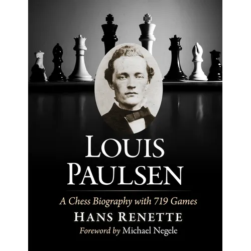 Louis Paulsen: A Chess Biography with 719 Games - Paperback