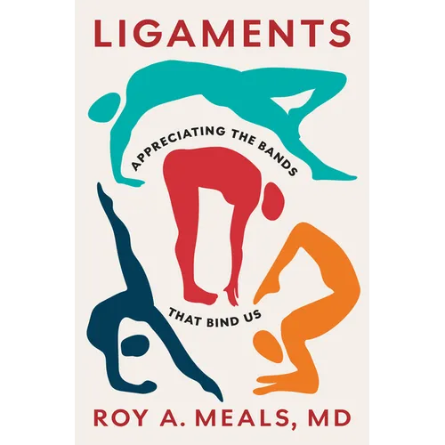 Ligaments: Appreciating the Bands That Bind Us - Hardcover