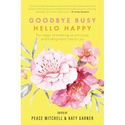 Goodbye Busy, Hello Happy: The magic of breaking up with busy and finding more time for joy - Paperback