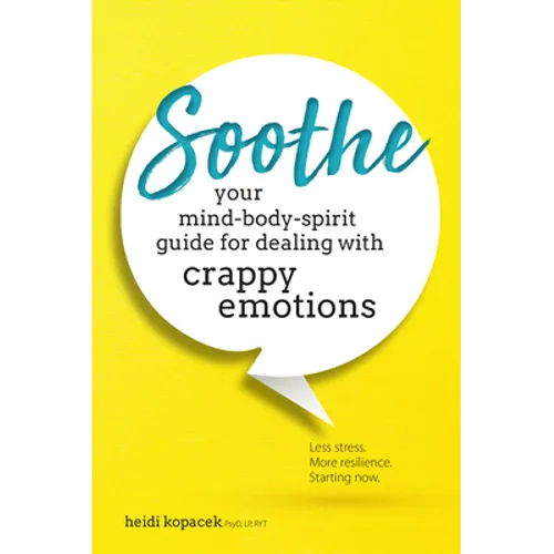 Soothe: Your Mind-Body-Spirit Guide for Dealing with Crappy Emotions - Paperback