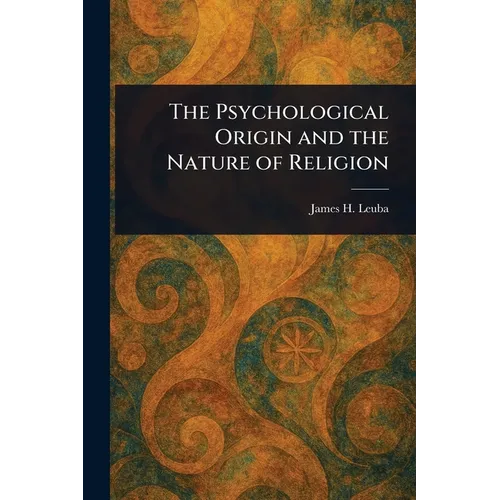 The Psychological Origin and the Nature of Religion - Paperback