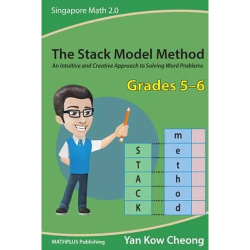 The Stack Model Method (Grades 5-6): An Intuitive and Creative Approach to Solving Word Problems - Paperback