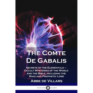 The Comte De Gabalis: Secrets of the Elementals - Occult Mysteries of the World and the Bible, including the Magi and Prophetic Lore - Paperback