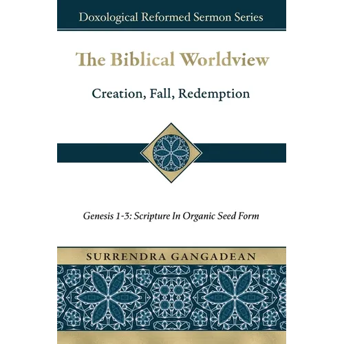 The Biblical Worldview: Genesis 1-3: Scripture in Organic Seed Form - Paperback