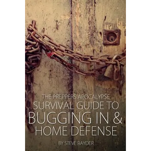 The Preppers Apocalypse Survival Guide to Bugging In & Home Defense - Paperback