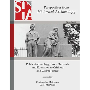 Public Archaeology, From Outreach and Education to Critique and Global Justice: Perspectives from the Society for Historical Archaeology - Paperback