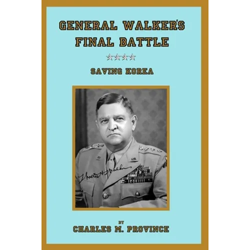 General Walker's Final Battle: Saving Korea - Paperback