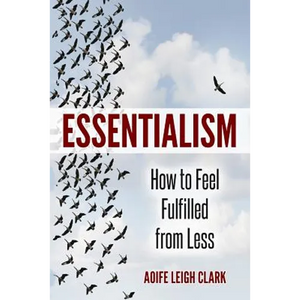 Essentialism: How to Feel Fulfilled From Less - Paperback