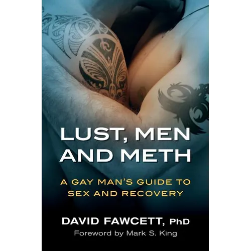 Lust, Men, and Meth: A Gay Man's Guide to Sex and Recovery - Paperback