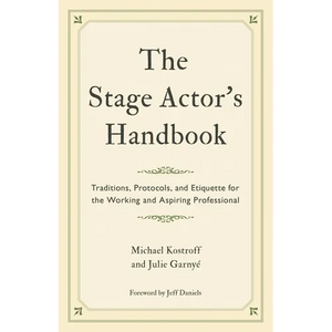 The Stage Actor's Handbook: Traditions, Protocols, and Etiquette for the Working and Aspiring Professional - Paperback