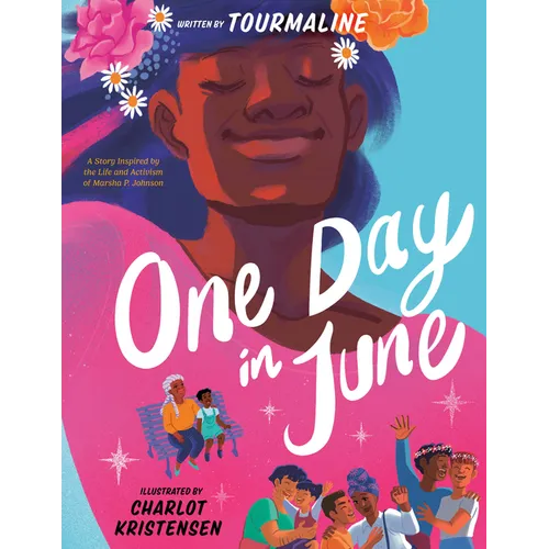 One Day in June: A Story Inspired by the Life and Activism of Marsha P. Johnson - Hardcover