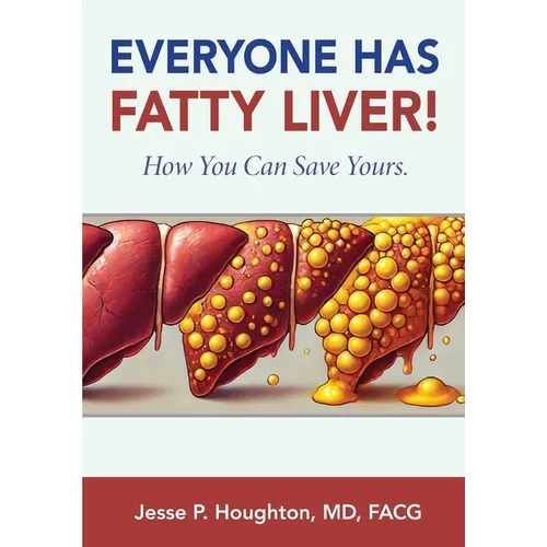 Everyone Has Fatty Liver!: How You Can Save Yours. - Paperback