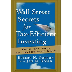 Wall Street Secrets for Tax-Efficient Investing: From Tax Pain to Investment Gain - Hardcover