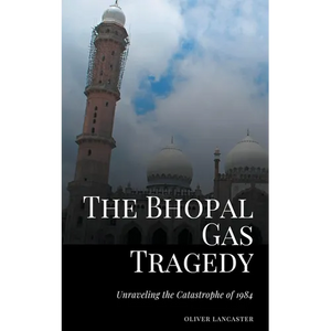 The Bhopal Gas Tragedy: Unraveling the Catastrophe of 1984 - Paperback