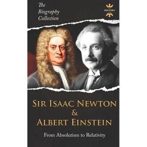 Sir Isaac Newton & Albert Einstein: From Absolutism to Relativity. The Biography Collection - Paperback