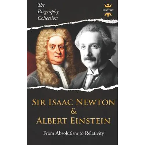 Sir Isaac Newton & Albert Einstein: From Absolutism to Relativity. The Biography Collection - Paperback