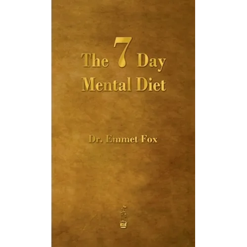 The Seven Day Mental Diet: How to Change Your Life in a Week - Hardcover