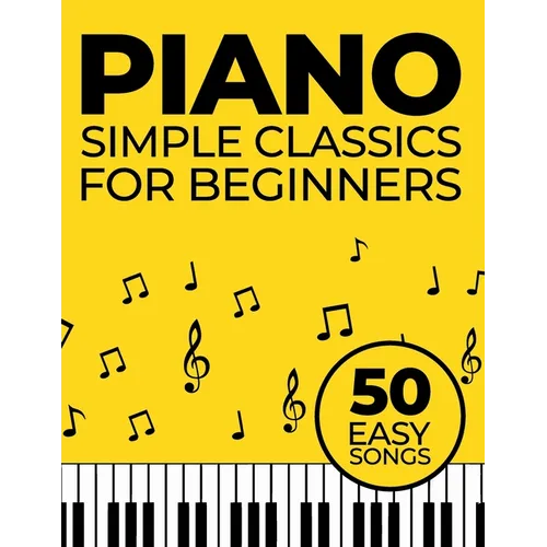 Simple Piano Classics: 50 Easy Songs for Beginners - Paperback
