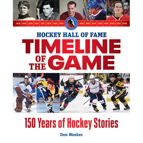 Hockey Hall of Fame Timeline of the Game: 150 Years of Hockey Stories - Paperback