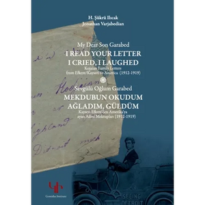 My Dear Son Garabed: I Read Your Letter, I Cried, I Laughed - Kojaian Family Letters from Efkere Kayseri to America (1912-1919): I Read You - Paperback