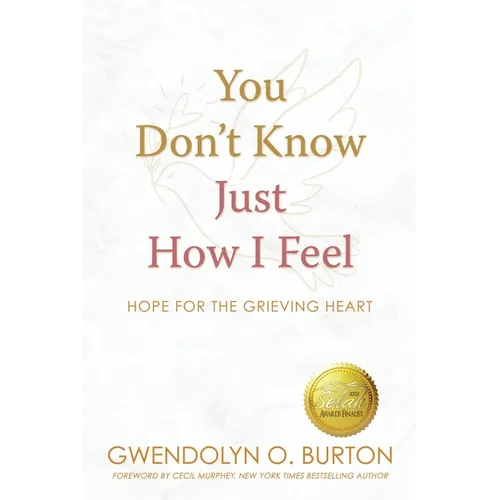 You Don't Know Just How I Feel: Hope For the Grieving Heart - Paperback