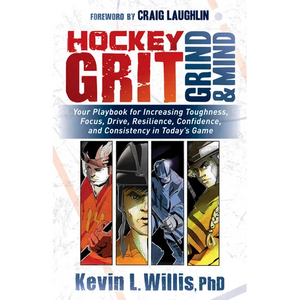 Hockey Grit, Grind, and Mind: Your Playbook for Increasing Toughness, Focus, Drive, Resilience, Confidence, and Consistency in Today's Game - Paperback