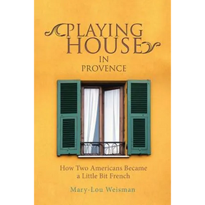 Playing House in Provence: How Two Americans Became a Little Bit French - Paperback