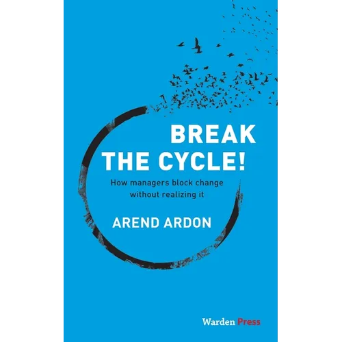 Break the Cycle!: How managers block change without realizing it - Paperback