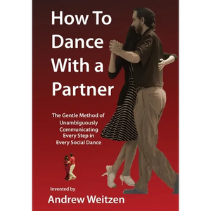 How to Dance with a Partner: The Gentle Method of Unambiguously Communicating Every Step in Every Social Dance - Hardcover
