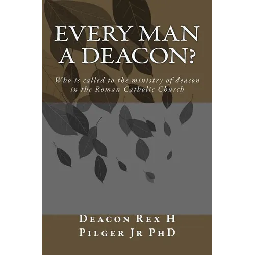 Every Man a Deacon: Who is called to ordination as a Roman Catholic deacon - Paperback