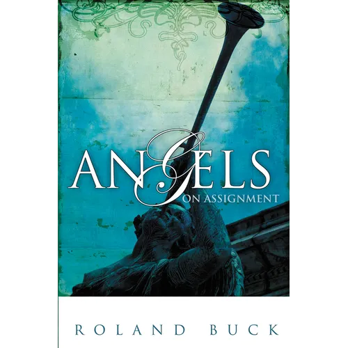Angels on Assignment: Exploring the Role Angels Play in Believers' Lives Today - Paperback