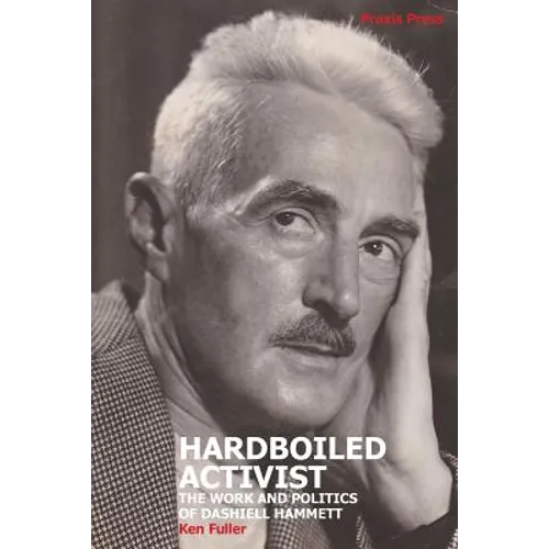 Hardboiled Activist: The Work and Politics of Dashiell Hammett - Paperback
