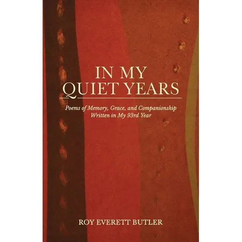 In My Quiet Years, Poems of Memory, Grace, and Companionship Written in My 93rd Year - Paperback
