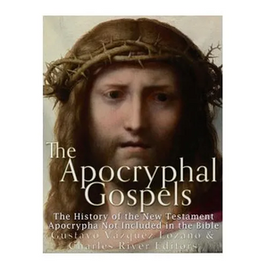 The Apocryphal Gospels: The History of the New Testament Apocrypha Not Included in the Bible - Paperback
