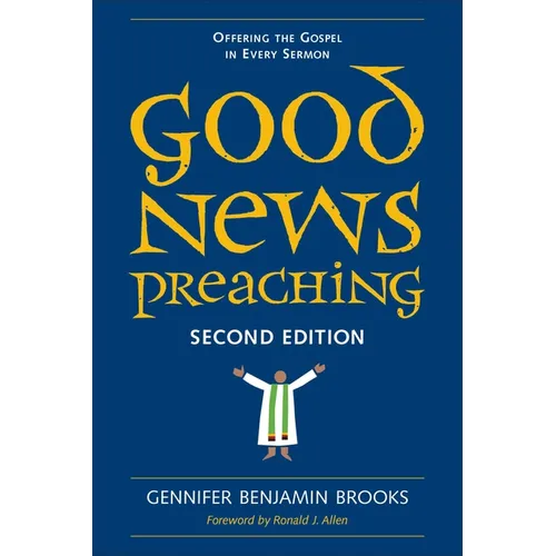 Good News Preaching: Offering the Gospel in Every Sermon, Second Edition - Paperback