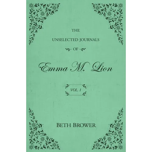 The Unselected Journals of Emma M. Lion: Vol. 1 - Paperback