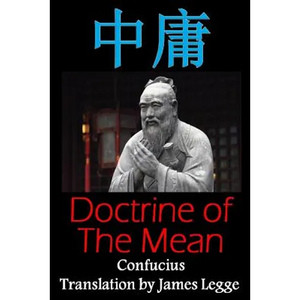 Doctrine of the Mean: Bilingual Edition, English and Chinese: A Confucian Classic of Ancient Chinese Literature - Paperback