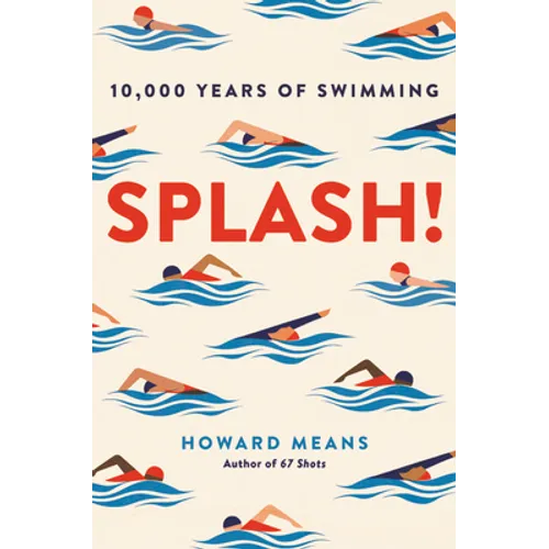 Splash!: 10,000 Years of Swimming - Hardcover