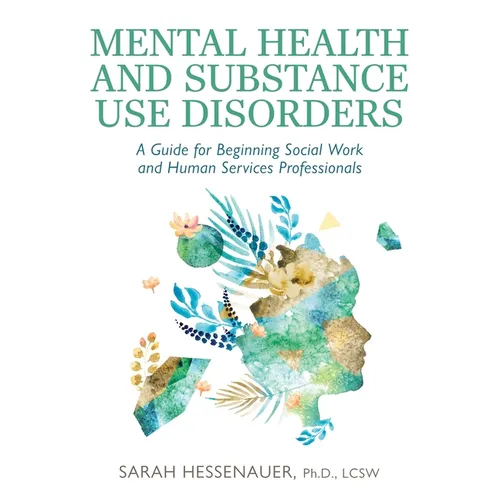 Mental Health and Substance Use Disorders: A Guide for Beginning Social Work and Human Services Professionals - Paperback