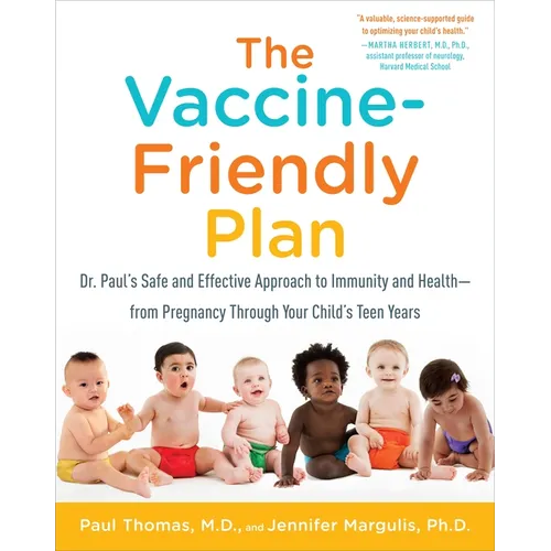 The Vaccine-Friendly Plan: Dr. Paul's Safe and Effective Approach to Immunity and Health-From Pregnancy Through Your Child's Teen Years - Paperback