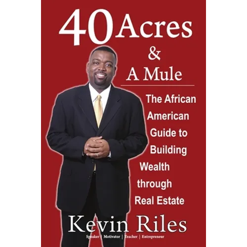 40 Acres and a Mule: The African American Guide to Building Wealth Through Real Estate - Paperback