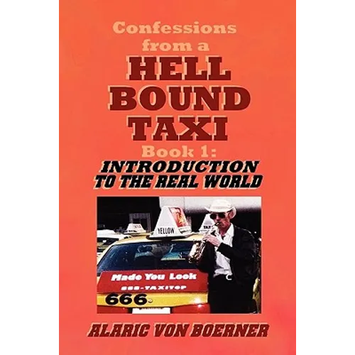 Confessions from a Hell Bound Taxi, BOOK 1: Introduction to the Real World - Paperback