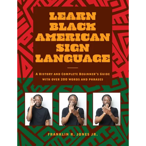 Learn Black American Sign Language: A History and Complete Beginner's Guide with Over 200 Words and Phrases - Hardcover