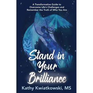 Stand in Your Brilliance: A Transformative Guide to Overcome Life's Challenges and Remember the Truth of Who You Are - Paperback