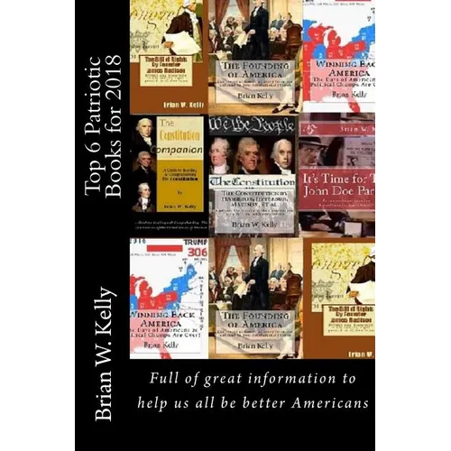 Top 6 Patriotic Books for 2018: Books full of great information to help us all be better Americans - Paperback