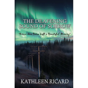 The Deafening Sound of Sorrow: Kerrie Ann Brown Left a Beautiful Memory - Paperback
