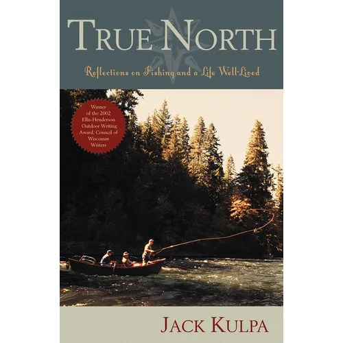 True North: Reflections on Fishing and Life Well Lived - Paperback