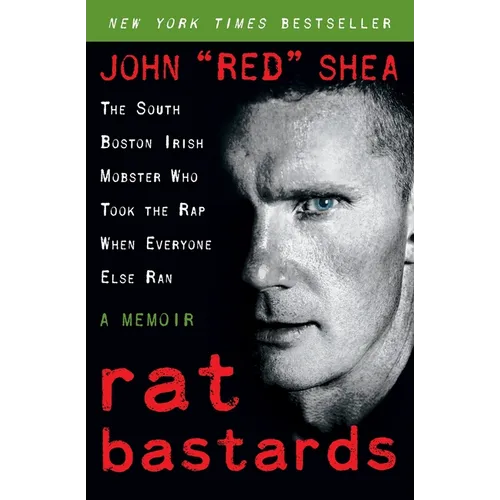 Rat Bastards: The South Boston Irish Mobster Who Took the Rap When Everyone Else Ran - Paperback