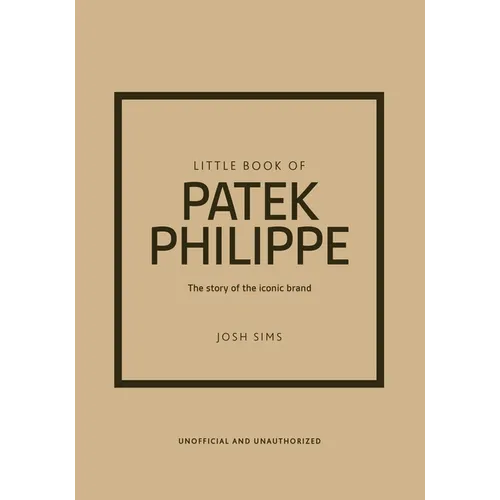 Little Book of Patek Philippe: The Story of the Iconic Fashion Brand - Hardcover