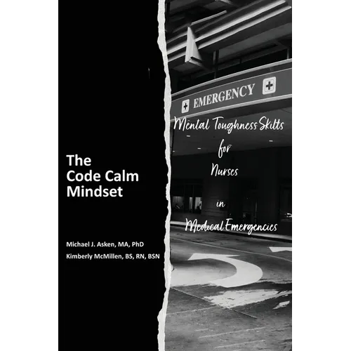 The Code Calm Mindset: Mental Toughness Skills for Nurses in Medical Emergencies - Paperback